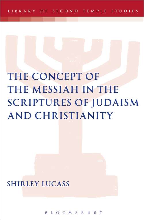 Book cover of The Concept of the Messiah in the Scriptures of Judaism and Christianity (The Library of Second Temple Studies #78)