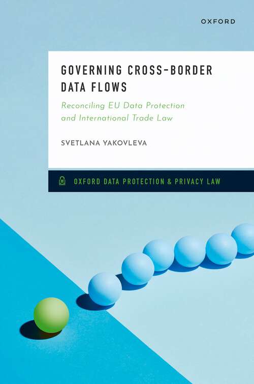 Book cover of Governing Cross-Border Data Flows: Reconciling EU Data Protection and International Trade Law (Oxford Data Protection & Privacy Law)