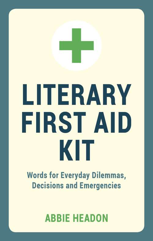 Book cover of Literary First Aid Kit: Words for Everyday Dilemmas, Decisions and Emergencies