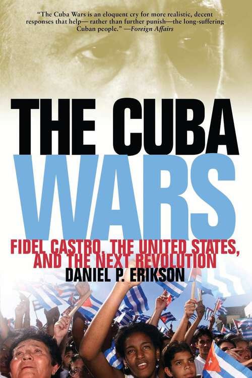 Book cover of The Cuba Wars: Fidel Castro, the United States, and the Next Revolution
