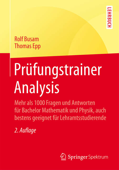 Book cover of Prüfungstrainer Analysis: Mehr als 1000 Fragen und Antworten für Bachelor Mathematik und Physik, auch bestens geeignet für Lehramtsstudierende (2. Aufl. 2015)