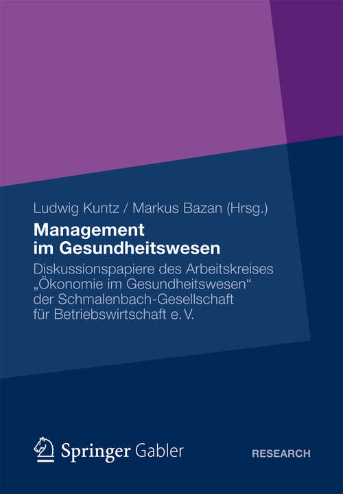 Book cover of Management im Gesundheitswesen: Diskussionspapiere des Arbeitskreises „Ökonomie im Gesundheitswesen“ der Schmalenbach-Gesellschaft für Betriebswirtschaft e. V. (2012)