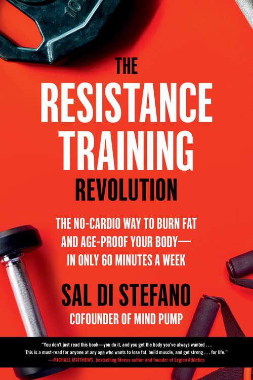 Book cover of The Resistance Training Revolution: The No-Cardio Way to Burn Fat and Age-Proof Your Body—in Only 60 Minutes a Week