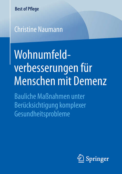 Book cover of Wohnumfeldverbesserungen für Menschen mit Demenz: Bauliche Maßnahmen unter Berücksichtigung komplexer Gesundheitsprobleme (1. Aufl. 2019) (Best of Pflege)
