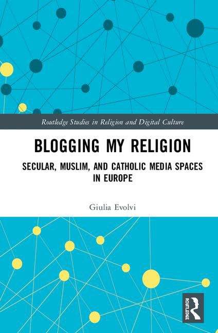 Book cover of Blogging My Religion (Routledge Studies In Religion And Digital Culture Ser.)