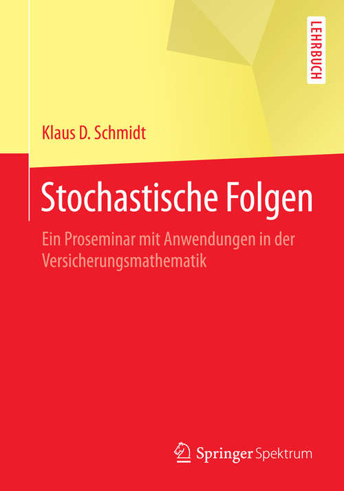 Book cover of Stochastische Folgen: Ein Proseminar mit Anwendungen in der Versicherungsmathematik (2015) (Springer-Lehrbuch)