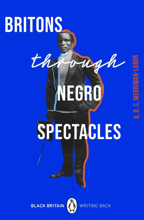 Book cover of Britons Through Negro Spectacles (Black Britain: Writing Back)