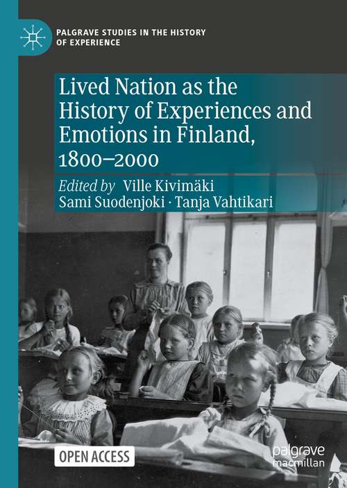 Book cover of Lived Nation as the History of Experiences and Emotions in Finland, 1800-2000 (1st ed. 2021) (Palgrave Studies in the History of Experience)