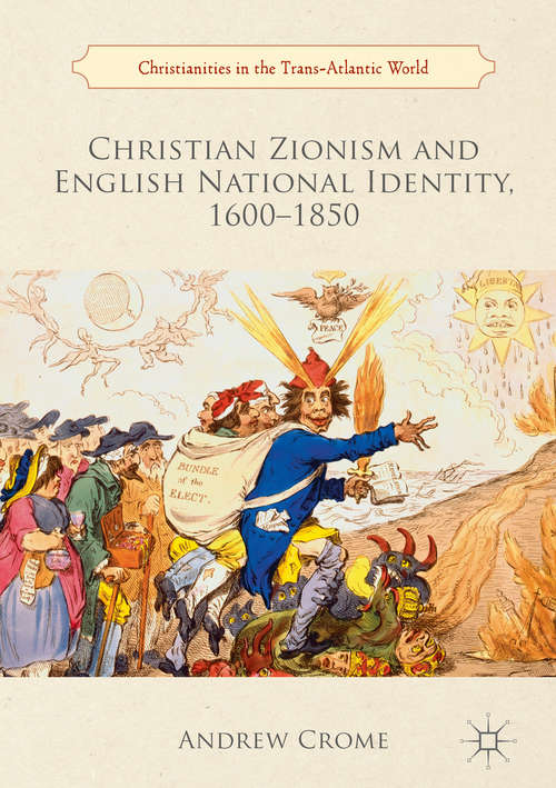 Book cover of Christian Zionism and English National Identity, 1600–1850 (Christianities In The Trans-atlantic World Ser.)