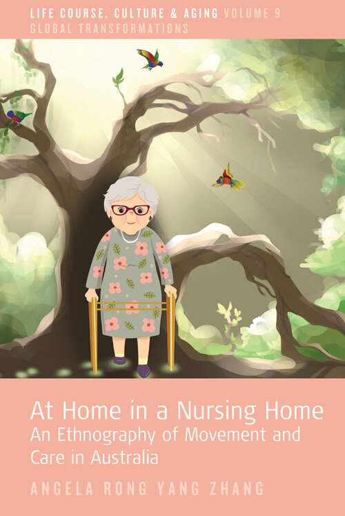Book cover of At Home in a Nursing Home: An Ethnography of Movement and Care in Australia (Life Course, Culture and Aging: Global Transformations #9)