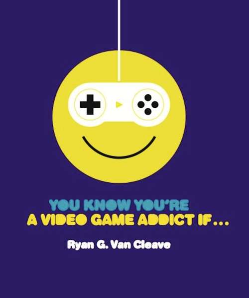 Book cover of You Know You're a Video Game Addict If...