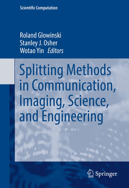 Book cover of Splitting Methods in Communication, Imaging, Science, and Engineering (1st ed. 2016) (Scientific Computation)