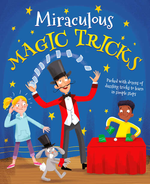 Book cover of Miraculous Magic Tricks: Packed with dozens of dazzling tricks to learn in simple steps