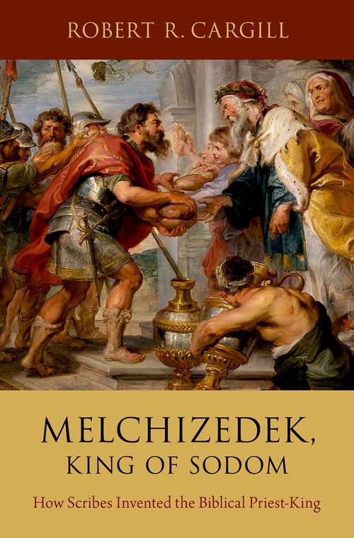 Book cover of Melchizedek, King of Sodom: How Scribes Invented the Biblical Priest-King