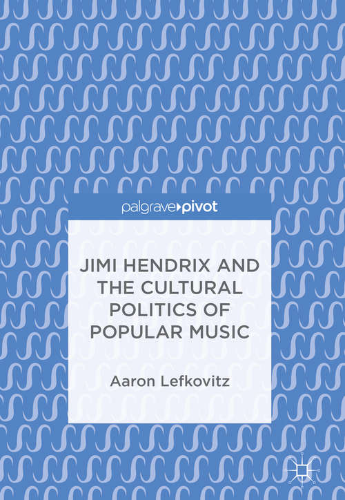 Book cover of Jimi Hendrix and the Cultural Politics of Popular Music