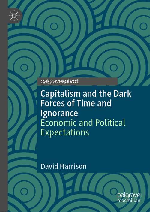 Book cover of Capitalism and the Dark Forces of Time and Ignorance: Economic and Political Expectations (1st ed. 2021)