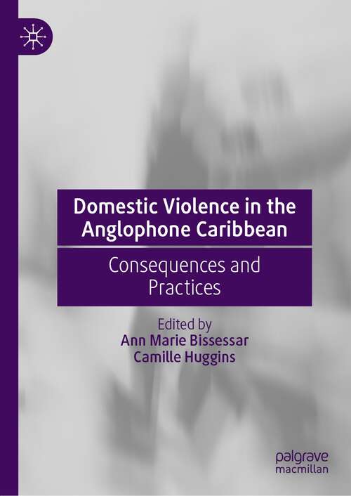 Book cover of Domestic Violence in the Anglophone Caribbean: Consequences and Practices (1st ed. 2022)