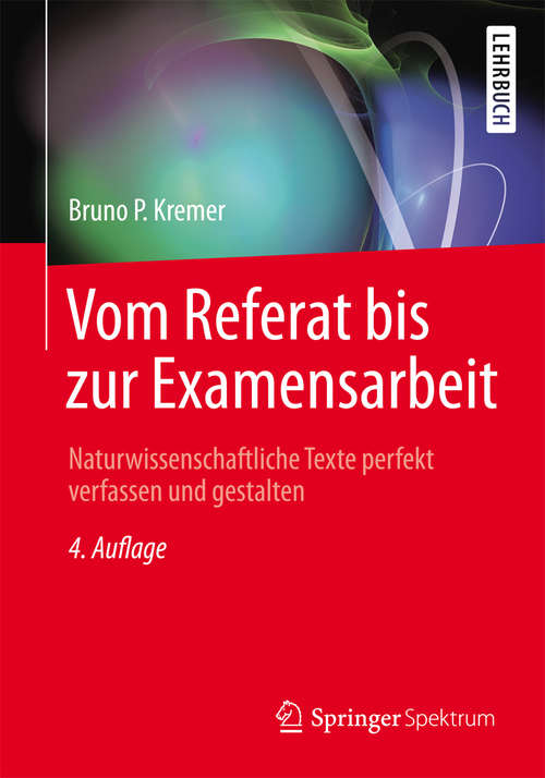 Book cover of Vom Referat bis zur Examensarbeit: Naturwissenschaftliche Texte perfekt verfassen und gestalten (4. Aufl. 2014)
