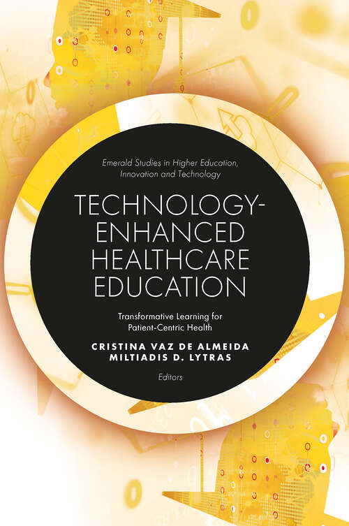 Book cover of Technology-Enhanced Healthcare Education: Transformative Learning for Patient-Centric Health (Emerald Studies in Higher Education, Innovation and Technology)