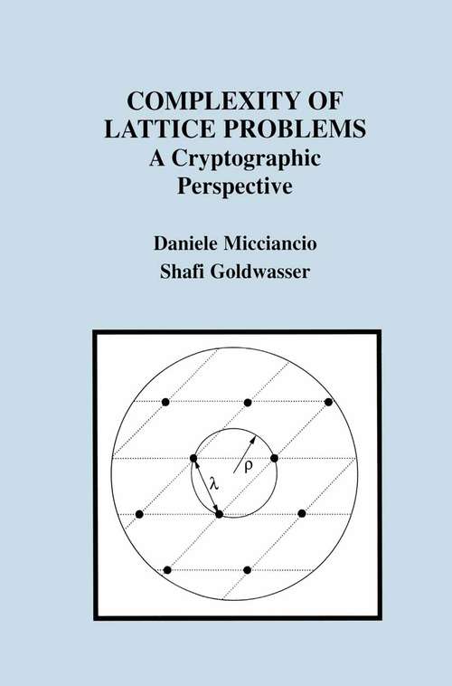 Book cover of Complexity of Lattice Problems: A Cryptographic Perspective (2002) (The Springer International Series in Engineering and Computer Science #671)
