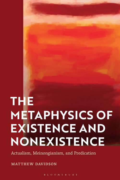 Book cover of The Metaphysics of Existence and Nonexistence: Actualism, Meinongianism, and Predication