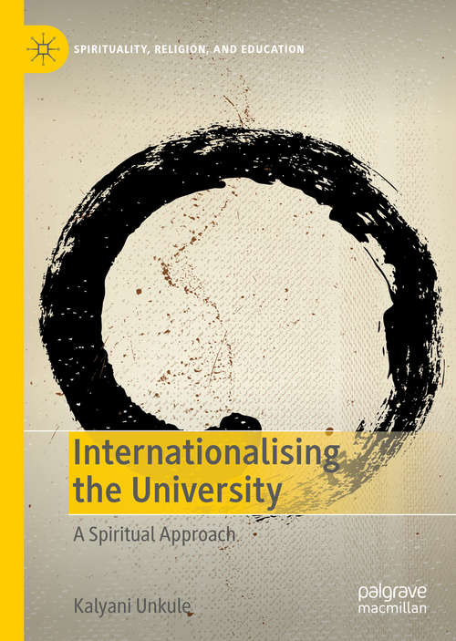 Book cover of Internationalising the University: A Spiritual Approach (1st ed. 2019) (Spirituality, Religion, and Education)