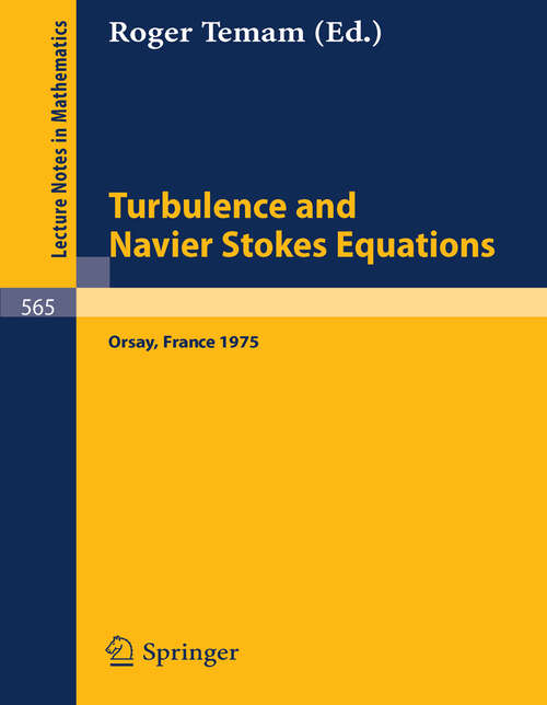 Book cover of Turbulence and Navier Stokes Equations: Proceedings of the Conference Held at the University of Paris-Sud, Orsay, June 12 - 13, 1975 (1976) (Lecture Notes in Mathematics #565)