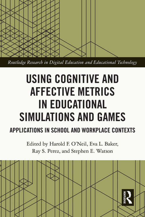 Book cover of Using Cognitive and Affective Metrics in Educational Simulations and Games: Applications in School and Workplace Contexts (Routledge Research in Digital Education and Educational Technology)