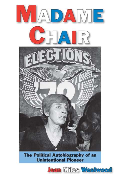 Book cover of Madame Chair: A Political Autobiography of an Unintentional Pioneer