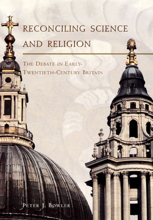 Book cover of Reconciling Science and Religion: The Debate in Early-Twentieth-Century Britain (Science and Its Conceptual Foundations series)