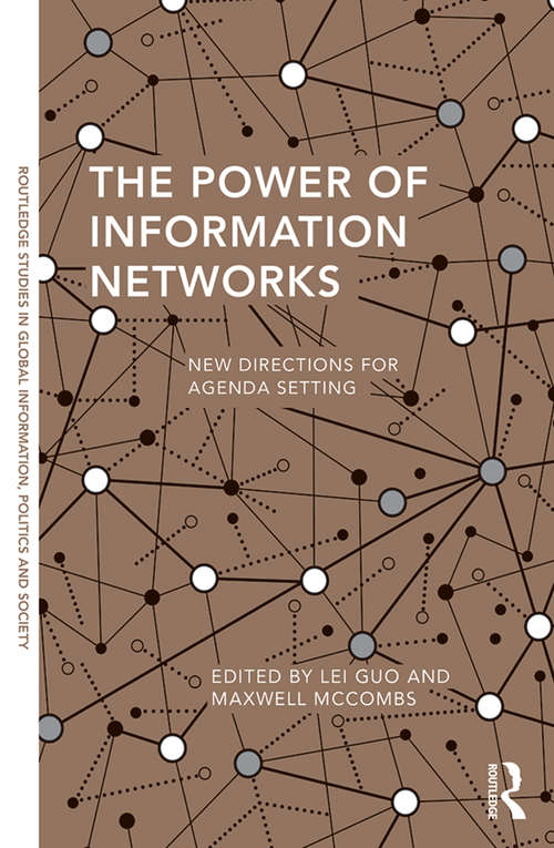 Book cover of The Power of Information Networks: New Directions for Agenda Setting (Routledge Studies in Global Information, Politics and Society)