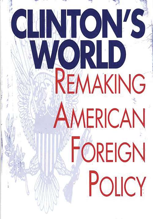 Book cover of Clinton's World: Remaking American Foreign Policy
