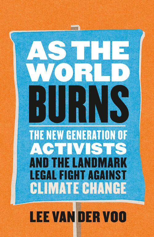 Book cover of As the World Burns: The New Generation of Activists and the Landmark Legal Fight Against Climate Change