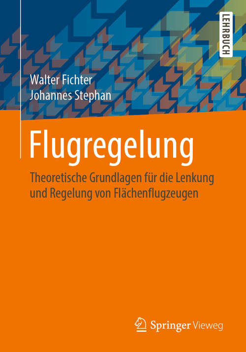 Book cover of Flugregelung: Theoretische Grundlagen für die Lenkung und Regelung von Flächenflugzeugen (1. Aufl. 2020)