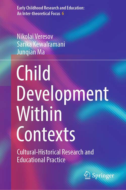 Book cover of Child Development Within Contexts: Cultural-Historical Research and Educational Practice (2024) (Early Childhood Research and Education: An Inter-theoretical Focus #6)