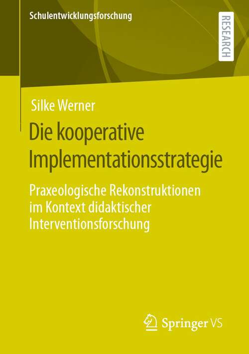 Book cover of Die kooperative Implementationsstrategie: Praxeologische Rekonstruktionen im Kontext didaktischer Interventionsforschung (1. Aufl. 2022) (Schulentwicklungsforschung #3)