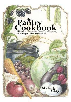 Book cover of The Pantry Cookbook: How To Cook Nutritious Meals From Scratch, On A Budget, When Time Is Short