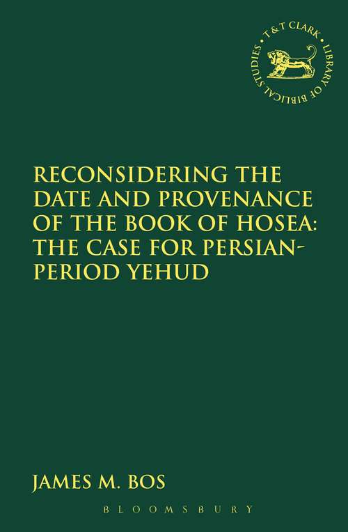 Book cover of Reconsidering the Date and Provenance of the Book of Hosea: The Case for Persian-Period Yehud (The Library of Hebrew Bible/Old Testament Studies)