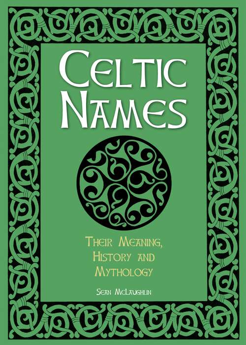 Book cover of Celtic Names: Their Meaning, History and Mythology