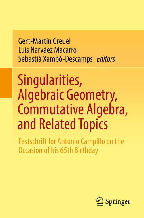 Book cover of Singularities, Algebraic Geometry, Commutative Algebra, and Related Topics: Festschrift for Antonio Campillo on the Occasion of his 65th Birthday