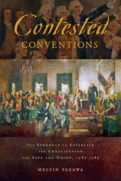 Book cover of Contested Conventions: The Struggle to Establish the Constitution and Save the Union, 1787;€“1789