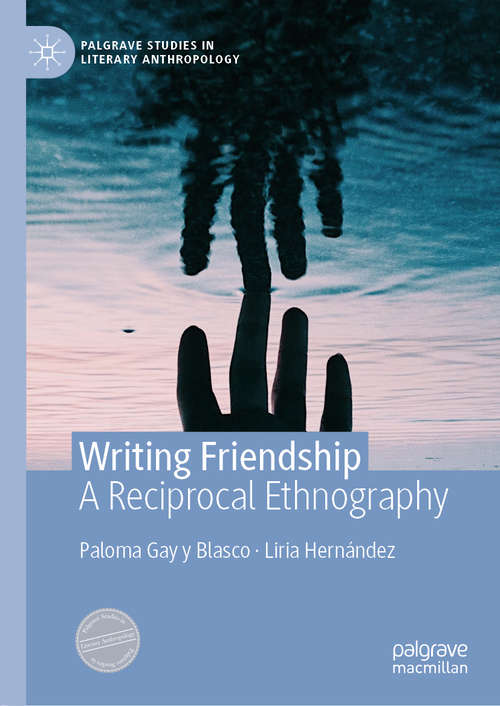 Book cover of Writing Friendship: A Reciprocal Ethnography (1st ed. 2020) (Palgrave Studies in Literary Anthropology)