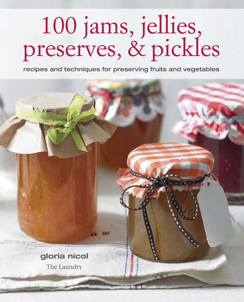 Book cover of 100 Jams, Jellies, Preserves & Pickles: Recipes and techniques for preserving fruits and vegetables