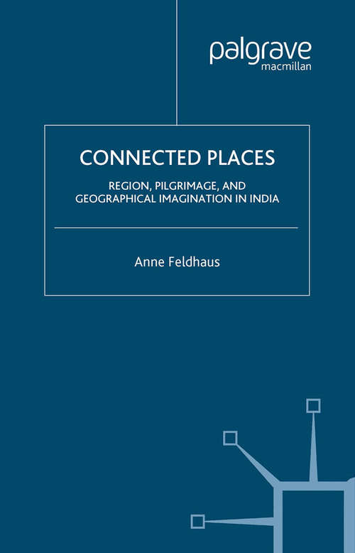 Book cover of Connected Places: Region, Pilgrimage, and Geographical Imagination in India (2003) (Religion/Culture/Critique)