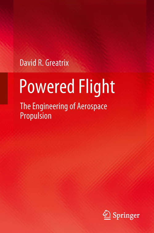 Book cover of Powered Flight: The Engineering of Aerospace Propulsion (2012)