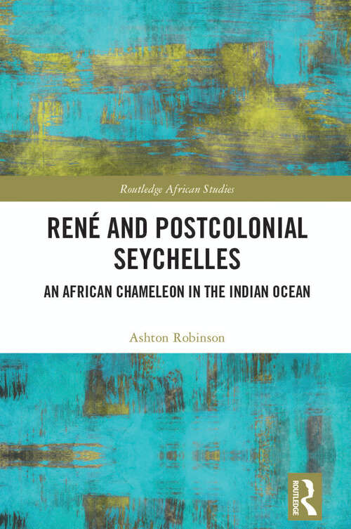 Book cover of René and Postcolonial Seychelles: An African Chameleon in the Indian Ocean (African Studies)