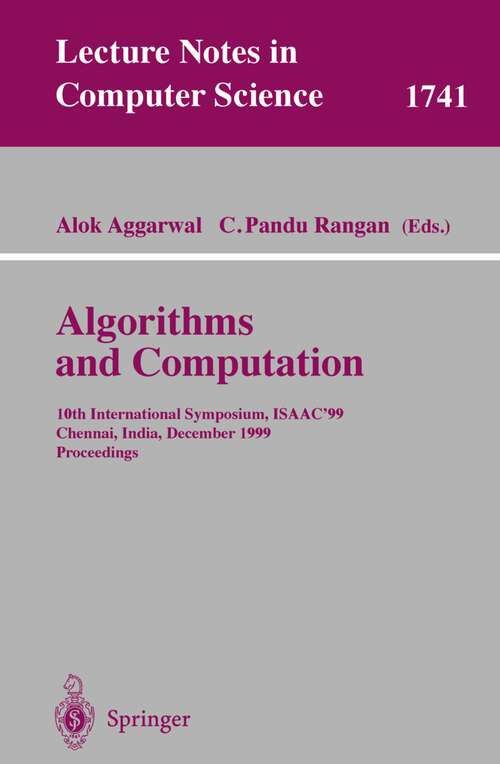 Book cover of Algorithms and Computations: 10th International Symposium, ISAAC'99, Chennai, India, December 16-18, 1999 Proceedings (1999) (Lecture Notes in Computer Science #1741)