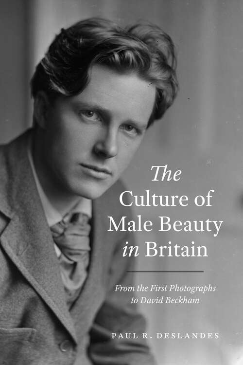 Book cover of The Culture of Male Beauty in Britain: From the First Photographs to David Beckham