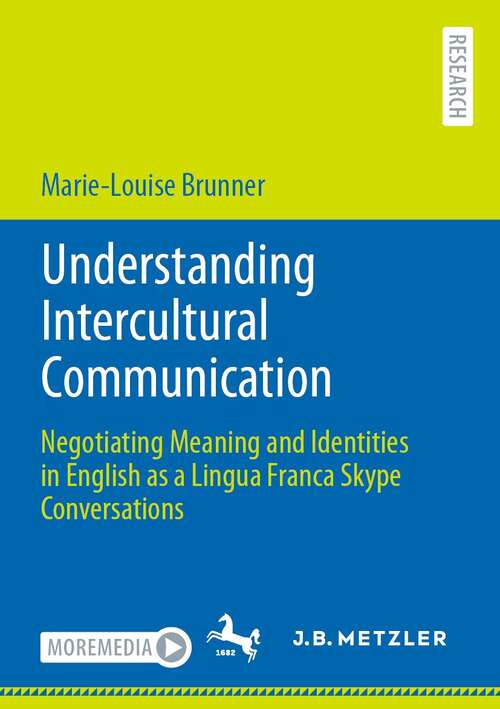Book cover of Understanding Intercultural Communication: Negotiating Meaning and Identities in English as a Lingua Franca Skype Conversations (1st ed. 2021)