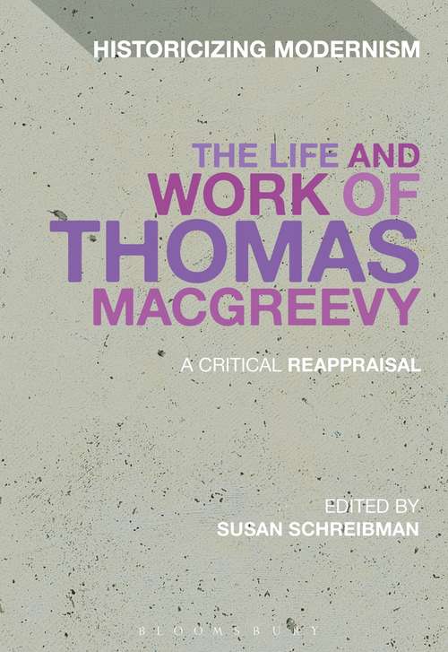 Book cover of The Life and Work of Thomas MacGreevy: A Critical Reappraisal (Historicizing Modernism)